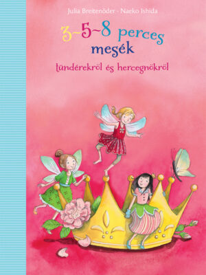 Julia Breitenöder: 3-5-8 perces mesék tündérekről és hercegnőkről - Micimaci Gyermekkönyvek