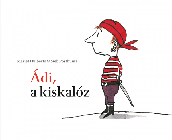 Marjet Huiberts: Ádi, a kiskalóz - Micimaci Gyermekkönyvek