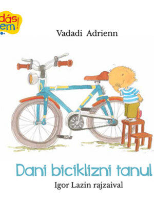 Vadadi Adrienn: Dani biciklizni tanul - Óvodás lettem - Micimaci Gyermekkönyvek