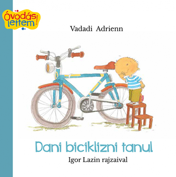Vadadi Adrienn: Dani biciklizni tanul - Óvodás lettem - Micimaci Gyermekkönyvek