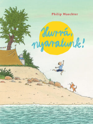 Philip Waechter: Hurrá, nyaralunk! - Micimaci Gyermekkönyvek