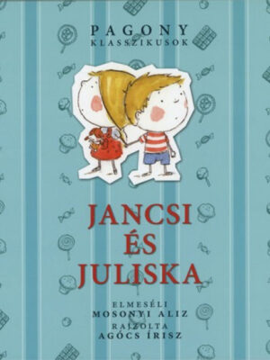 Mosonyi Aliz: Jancsi és Juliska - Pagony klasszikusok - Micimaci Gyermekkönyvek