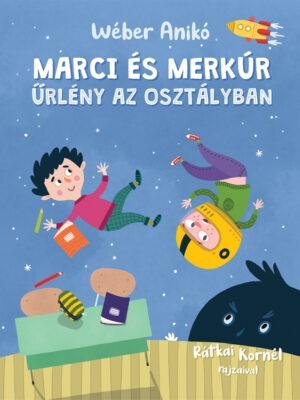 Wéber Anikó: Marci és Merkúr - Űrlény az osztályban - Micimaci Gyermekkönyvek