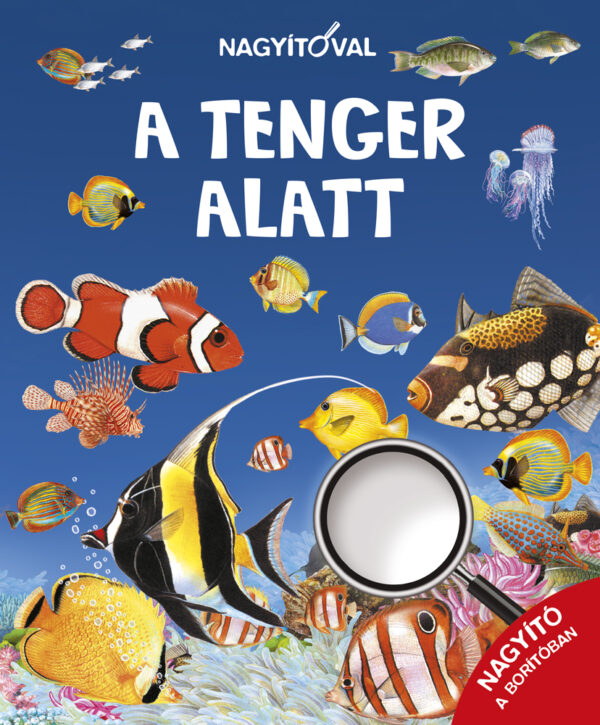 Nagyítóval - A tenger alatt - Micimaci Gyermekkönyvek